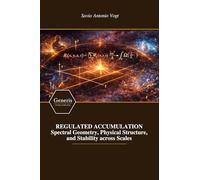 REGULATED ACCUMULATION Spectral Geometry, Physical Structure, and Stability across Scales