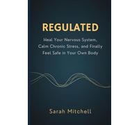 REGULATED: Heal Your Nervous System, Calm Chronic Stress, and Finally Feel Safe in Your Own Body