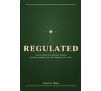Regulated: How to Reset Your Nervous System, End the Anxiety Cycle, And Reclaim Your Calm