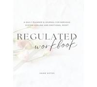 Regulated Workbook:Daily Planner/journal for nervous system healing, emotional reset | self-guided, educational workbook | Beginners guide to ... | 7.5 x 9.25, 256 Pages, For Women and Adults