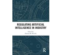 Regulating Artificial Intelligence in Industry (Routledge Research in the Law of Emerging Technologies)