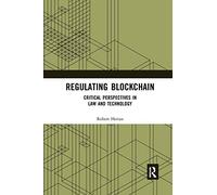 Regulating Blockchain: Critical Perspectives in Law and Technology