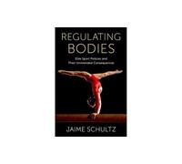 Regulating Bodies: Elite Sport Policies and Their Unintended Consequences