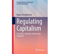 Regulating Capitalism : The Politics of Market and Financial Regulation