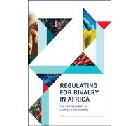 Regulating for Rivalry in Africa : The Development of Competition Regimes