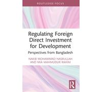 Regulating Foreign Direct Investment for Development : Perspectives from Bangladesh
