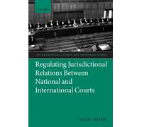 Regulating Jurisdictional Relations Between National and International Courts (International Courts and Tribunals Series)