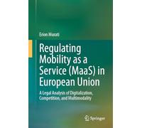 Regulating Mobility as a Service (MaaS) in European Union: A Legal Analysis of Digitalization, Competition, and Multimodality