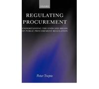 Regulating Procurement: Understanding the Ends and Means of Public Procurement Regulation ( REGULATING PROCUREMENT: UNDERSTANDING THE ENDS AND MEANS OF PUBLIC PROCUREMENT REGULATION ) BY Trepte, Peter( Author ) on Feb-17-2005 Hardcover