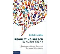 Regulating Speech in Cyberspace: Gatekeepers, Human Rights and Corporate Responsibility