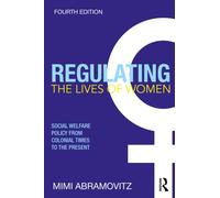 Regulating the Lives of Women : Social Welfare Policy from Colonial Times to the Present