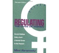 Regulating the Lives of Women: Social Welfare Policy from Colonial Times to the Present