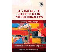 Regulating the Use of Force in International Law: Stability and Change (Principles of International Law series)