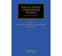 Regulating Unmanned Vessels: Emerging Solutions (Maritime and Transport Law Library)