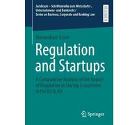 Regulation and Startups: A Comparative Analysis of the Impact of Regulation in Startup Ecosystems in the EU & AU. (Juridicum - Schriftenreihe zum ... on Business, Corporate and Banking Law)