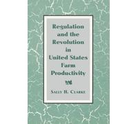 Regulation and the Revolution in United States Farm Productivity (Studies in Economic History and Policy: USA in the Twentieth Century)