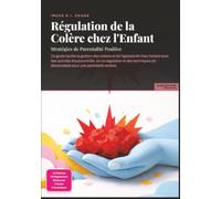Régulation de la Colère chez l'Enfant: Stratégies de Parentalité Positive