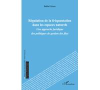 Régulation de la fréquentation dans les espaces naturels: Une approche juridique des politiques de gestion des flux (Droit Des Collectivités Territoriales)