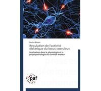 Régulation de l'activité électrique du locus coeruleus: Implication dans la physiologie et la physiopathologie du contrôle moteur (Omn.Pres.Franc.)