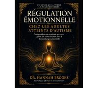RÉGULATION ÉMOTIONNELLE CHEZ LES ADULTES ATTEINTS D'AUTISME: Comprendre son système nerveux, gérer les crises et faire face à la surcharge sensorielle