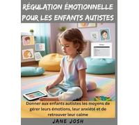 Régulation émotionnelle pour les enfants autistes: Donner aux enfants autistes les moyens de gérer leurs émotions, leur anxiété et de retrouver leur calme