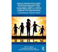 Regulation-Focused Psychotherapy for Children (RFP-C) with Disruptive Behaviors: A Psychodynamic Treatment Manual