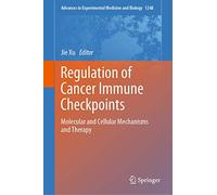 Regulation of Cancer Immune Checkpoints: Molecular and Cellular Mechanisms and Therapy: 1248 (Advances in Experimental Medicine and Biology, 1248)