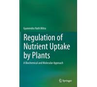 Regulation of Nutrient Uptake by Plants : A Biochemical and Molecular Approach