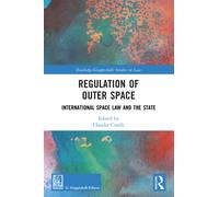 Regulation of Outer Space : International Space Law and the State