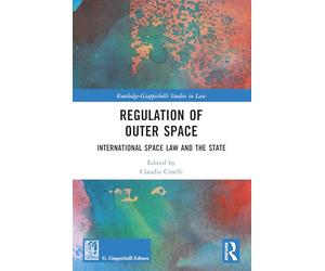 Regulation of Outer Space: International Space Law and the State (Routledge-Giappichelli Studies in Law)