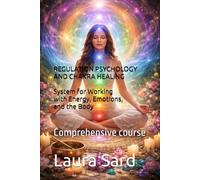 REGULATION PSYCHOLOGY AND CHAKRA HEALING: System for Working with Energy, Emotions, and the Body: Comprehensive course (Series US)