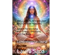 REGULATION PSYCHOLOGY AND CHAKRA HEALING: System for Working with Energy, Emotions, and the Body: Comprehensive course (Series US)