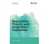 Regulation Theory and Australian Capitalism: Rethinking Social Justice and Labour Law (Studies in Social and Global Justice)