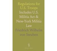 Regulations for U.S. Troops: Includes U.S. Militia Act & New-York Militia Law