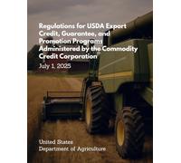 Regulations for USDA Export Credit, Guarantee, and Promotion Programs Administered by the Commodity Credit Corporation - July 1, 2025