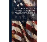 Regulations of the United States Naval Academy, Pts. I and Ii, 1911