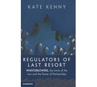 Regulators of Last Resort: Whistleblowers, the Limits of the Law and the Power of Partnerships
