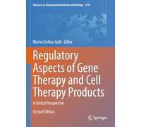 Regulatory Aspects of Gene Therapy and Cell Therapy Products: A Global Perspective: 1430 (Advances in Experimental Medicine and Biology, 1430)