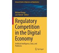 Regulatory Competition in the Digital Economy: Artificial Intelligence, Data, and Platforms (Advanced Studies in Diginomics and Digitalization)
