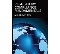 Regulatory Compliance Fundamentals: 1 (Regulatory Compliance Essentials)
