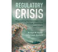 Regulatory Crisis: Negotiating The Consequences Of Risk, Disasters And Crises
