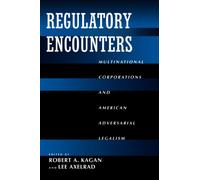 Regulatory Encounters : Multinational Corporations and American Adversarial Legalism