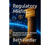 Regulatory Misfits: Navigating the Space Between Regulation and Practice