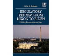 Regulatory Reform from Nixon to Biden: Politics, Economics, and Law