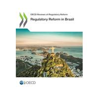 Regulatory Reform in Brazil (OECD Reviews of Regulatory Reform)
