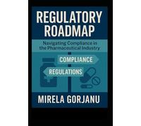 Regulatory Roadmap: Navigating Compliance in the Pharmaceutical Industry: 8
