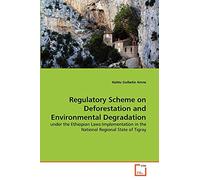 Regulatory Scheme on Deforestation and Environmental Degradation: under the Ethiopian Laws:Implementation in the National Regional State of Tigray