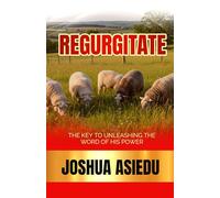 REGURGITATE: THE KEY TO UNLEASHING THE WORD OF HIS POWER