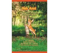 Reh Anni: Ein süßer Besuch aus dem Wald. Eine wahre Herzensgeschichte über das gemeinsame Entdecken von Tieren und Natur - Bilderbuch mit echten ... ab 2 Jahren. (Tierliebe Naturgeschichten)