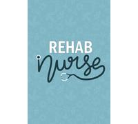 Rehab Nurse: Blank Lined Journal Gift For Rehab Nurse| RN Rehabilitation Nurse Notebook| Nursing Student Future Rehab Nurse NP Daily Journal| Nurse ... and Co-worker Diary| 6x9 Inch Nurse Journal